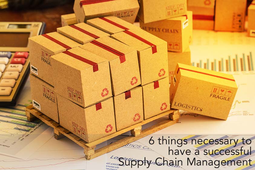 6 things necessary to have a successful Supply Chain Management.