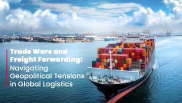 Trade Wars and Freight Forwarding: Navigating Geopolitical Tensions in Global Logistics