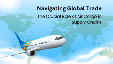 Navigating Global Trade: The Crucial Role of Air Cargo in Supply Chains